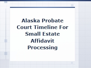 Alaska Probate Court Small Estate Affidavit Timeline