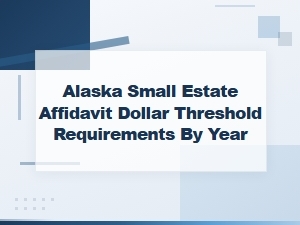 Alaska Small Estate Affidavit Threshold by Year