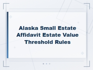 Alaska Small Estate Affidavit Value Threshold Rules