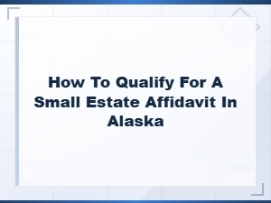 Qualifying for a Small Estate Affidavit in Alaska