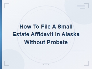 Alaska Small Estate Affidavit Without Probate