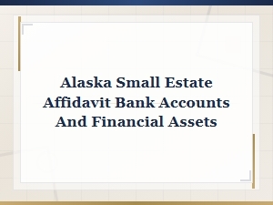 Alaska Small Estate Affidavit for Bank Accounts and Assets