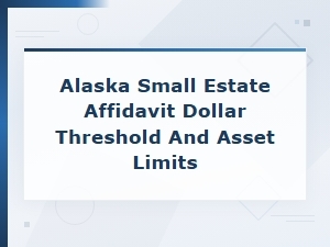 Alaska Small Estate Affidavit Dollar Threshold Explained