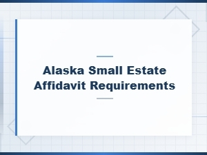 Alaska Small Estate Affidavit Requirements Guide