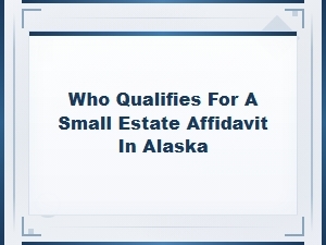 Small Estate Affidavit Eligibility in Alaska