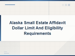 Alaska Small Estate Affidavit Limits and Eligibility