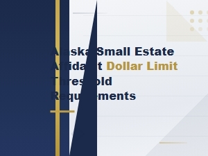 Alaska Small Estate Affidavit Dollar Threshold
