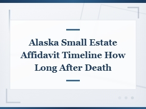 Alaska Small Estate Affidavit Timeline After Death